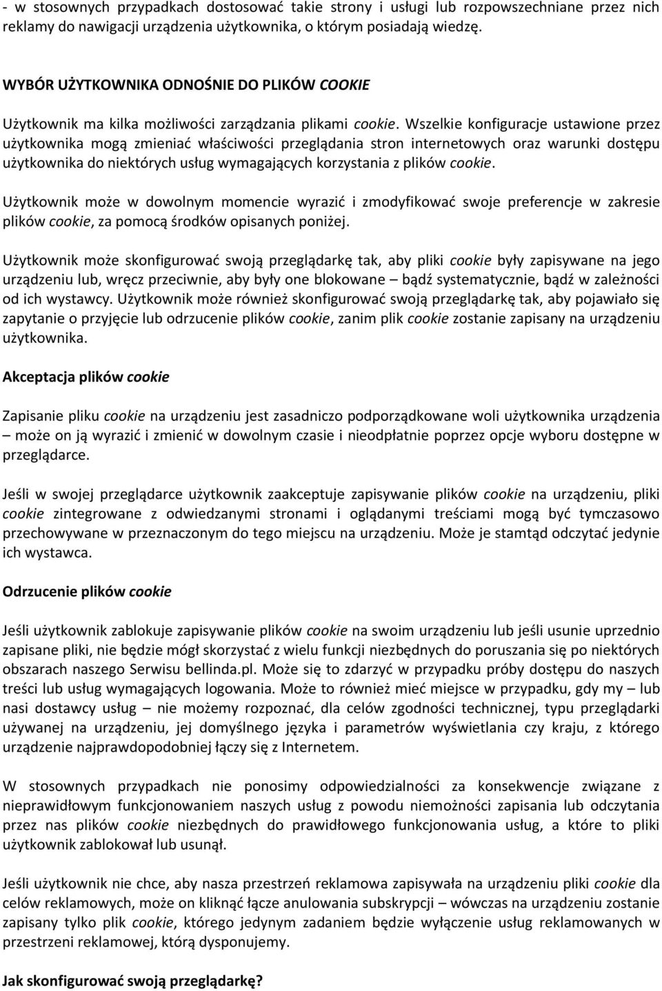 Wszelkie konfiguracje ustawione przez użytkownika mogą zmieniad właściwości przeglądania stron internetowych oraz warunki dostępu użytkownika do niektórych usług wymagających korzystania z plików