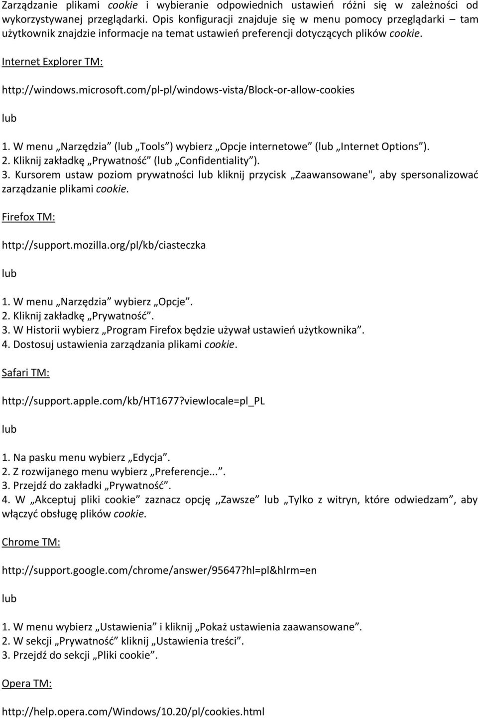 com/pl-pl/windows-vista/block-or-allow-cookies 1. W menu Narzędzia ( Tools ) wybierz Opcje internetowe ( Internet Options ). 2. Kliknij zakładkę Prywatnośd ( Confidentiality ). 3.