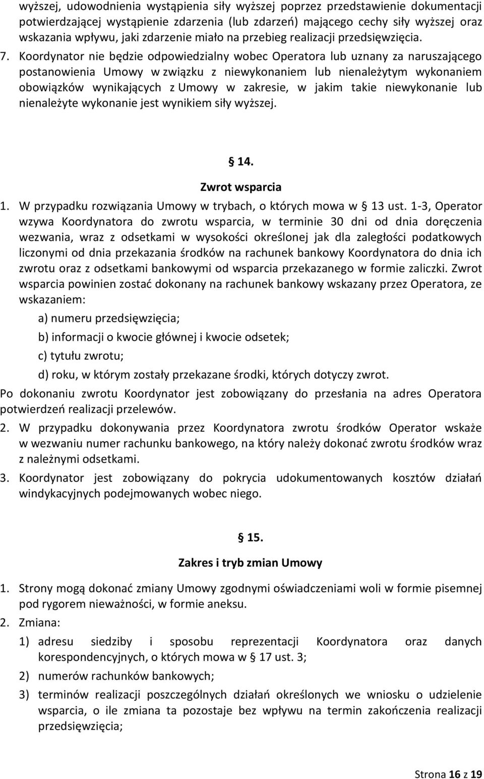 Koordynator nie będzie odpowiedzialny wobec Operatora lub uznany za naruszającego postanowienia Umowy w związku z niewykonaniem lub nienależytym wykonaniem obowiązków wynikających z Umowy w zakresie,