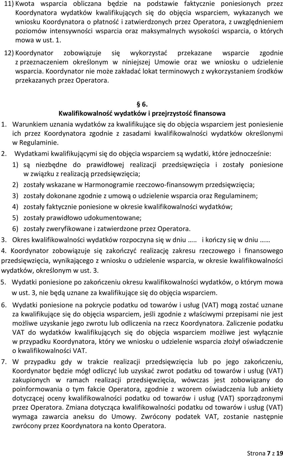 12) Koordynator zobowiązuje się wykorzystać przekazane wsparcie zgodnie z przeznaczeniem określonym w niniejszej Umowie oraz we wniosku o udzielenie wsparcia.