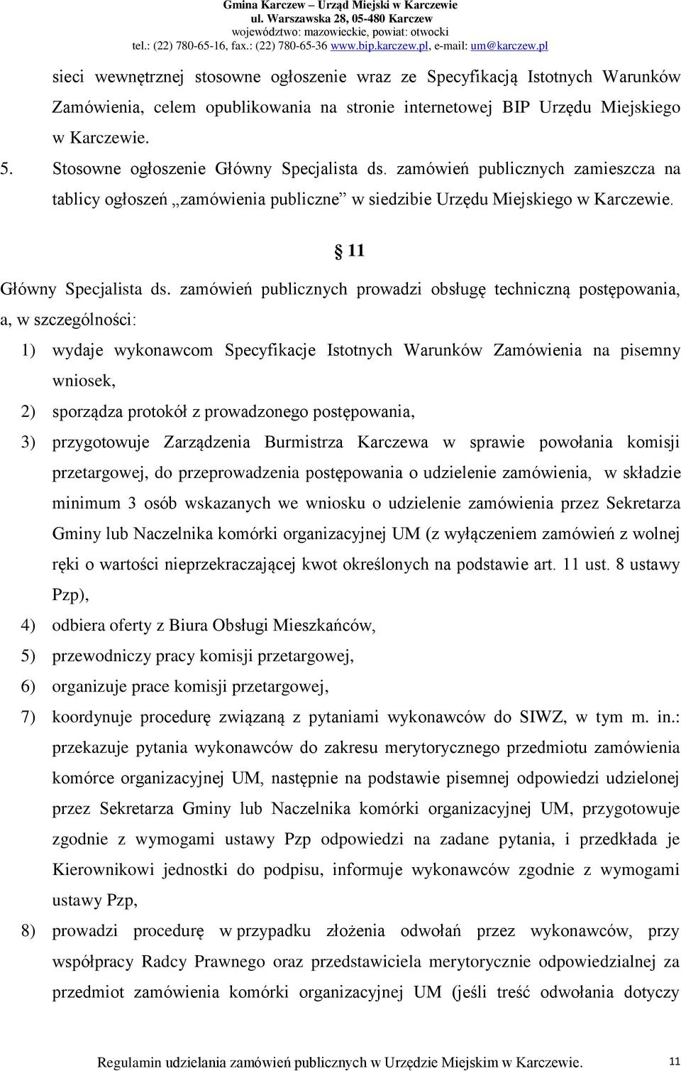 zamówień publicznych prowadzi obsługę techniczną postępowania, a, w szczególności: 1) wydaje wykonawcom Specyfikacje Istotnych Warunków Zamówienia na pisemny wniosek, 2) sporządza protokół z