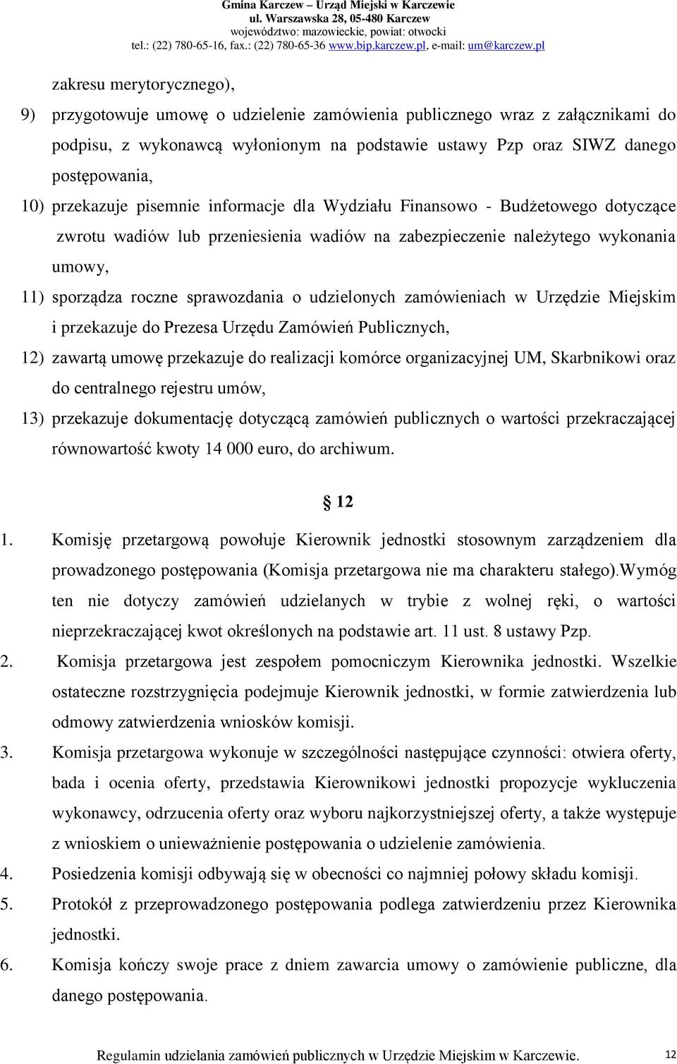 udzielonych zamówieniach w Urzędzie Miejskim i przekazuje do Prezesa Urzędu Zamówień Publicznych, 12) zawartą umowę przekazuje do realizacji komórce organizacyjnej UM, Skarbnikowi oraz do centralnego