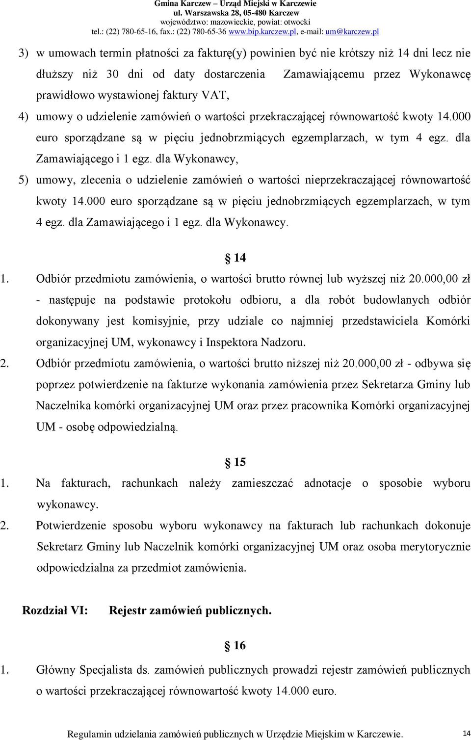 dla Wykonawcy, 5) umowy, zlecenia o udzielenie zamówień o wartości nieprzekraczającej równowartość kwoty 14.000 euro sporządzane są w pięciu jednobrzmiących egzemplarzach, w tym 4 egz.