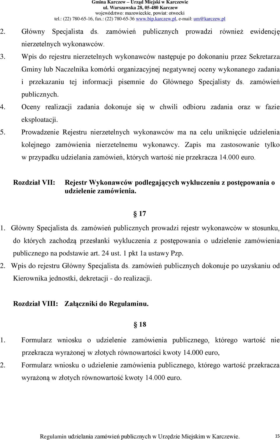 do Głównego Specjalisty ds. zamówień publicznych. 4. Oceny realizacji zadania dokonuje się w chwili odbioru zadania oraz w fazie eksploatacji. 5.