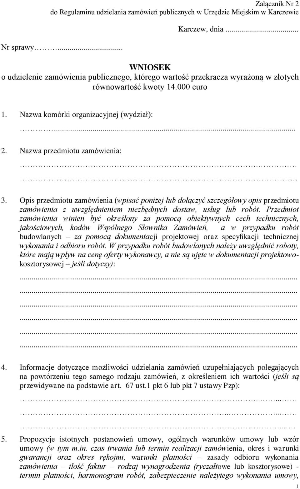 Nazwa przedmiotu zamówienia:.. 3. Opis przedmiotu zamówienia (wpisać poniżej lub dołączyć szczegółowy opis przedmiotu zamówienia z uwzględnieniem niezbędnych dostaw, usług lub robót.