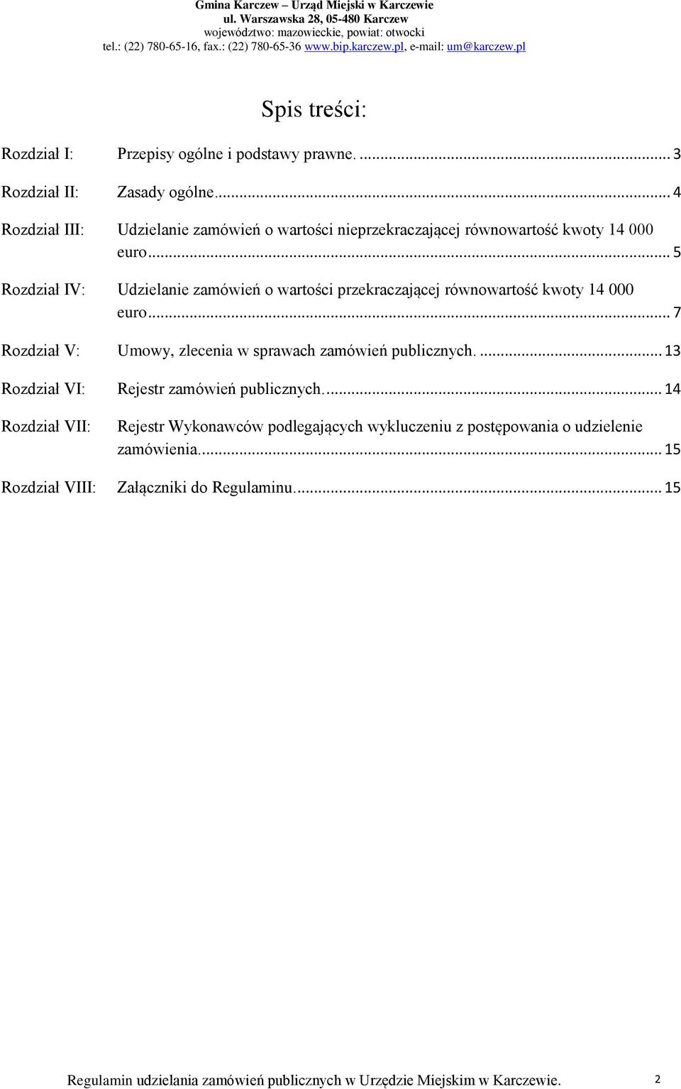 .. 5 Rozdział IV: Udzielanie zamówień o wartości przekraczającej równowartość kwoty 14 000 euro... 7 Rozdział V: Umowy, zlecenia w sprawach zamówień publicznych.