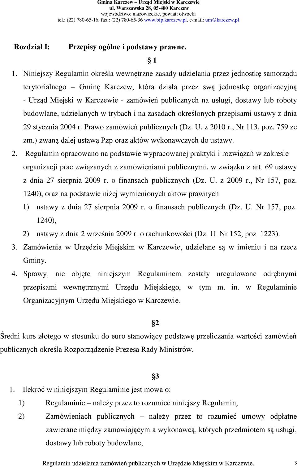 publicznych na usługi, dostawy lub roboty budowlane, udzielanych w trybach i na zasadach określonych przepisami ustawy z dnia 29 stycznia 2004 r. Prawo zamówień publicznych (Dz. U. z 2010 r.