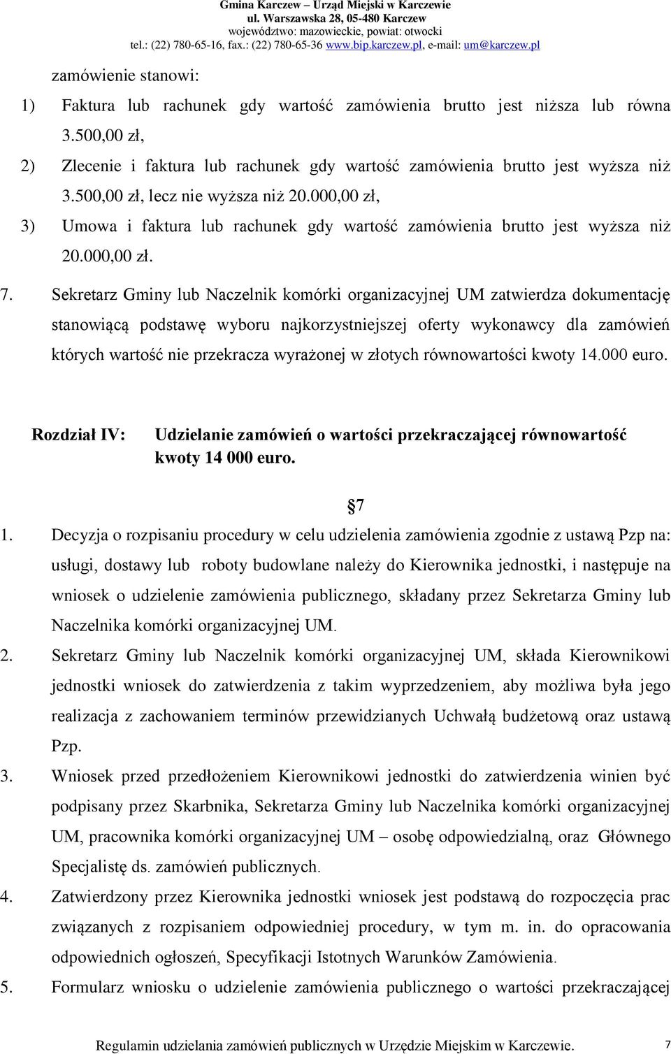 000,00 zł, 3) Umowa i faktura lub rachunek gdy wartość zamówienia brutto jest wyższa niż 20.000,00 zł. 7.