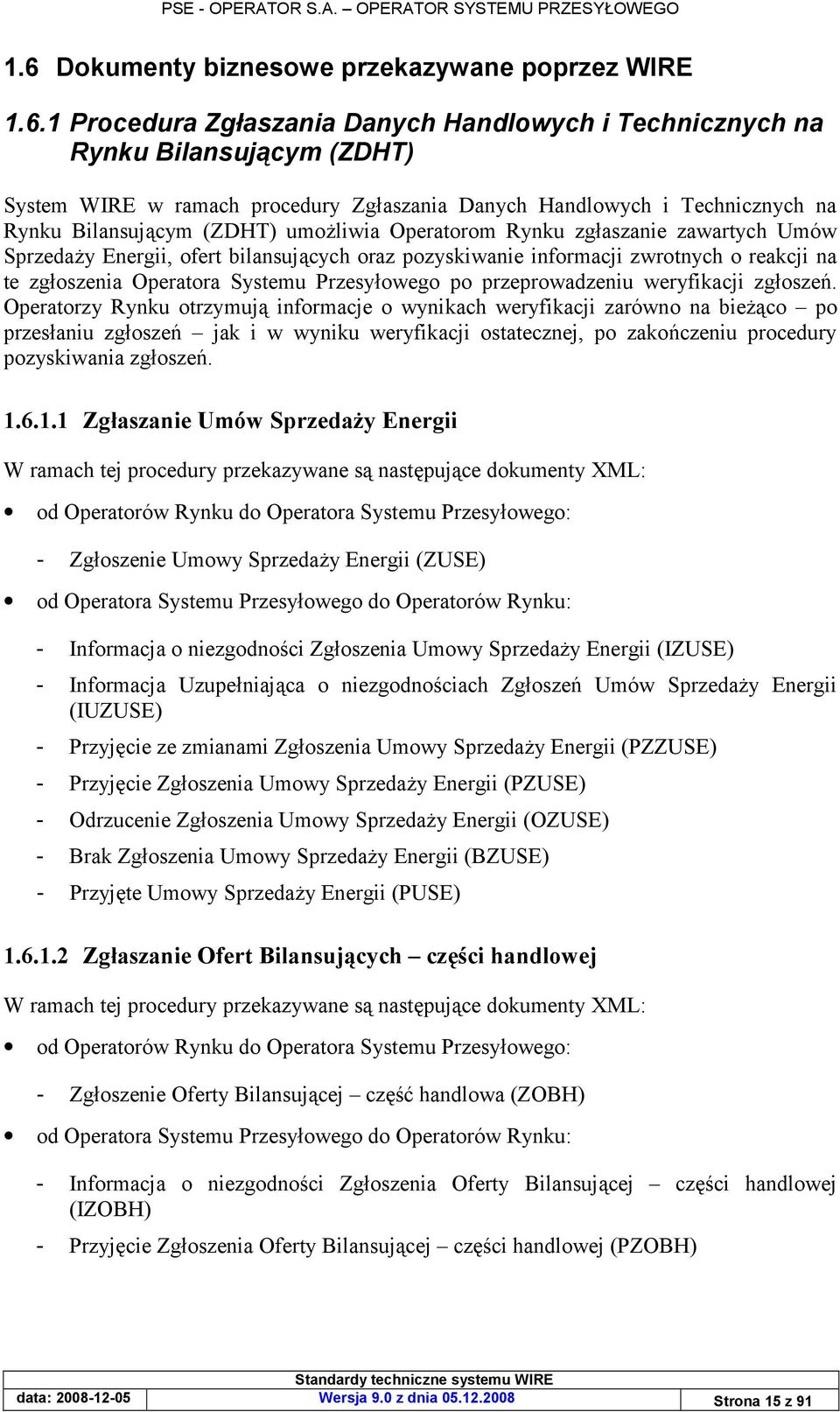 1 Procedura Zgaszania Danych Handlowych i Technicznych na Rynku Bilansujcym (ZDHT) System WIRE w ramach procedury Zgaszania Danych Handlowych i Technicznych na Rynku Bilansuj"cym (ZDHT) umo5liwia