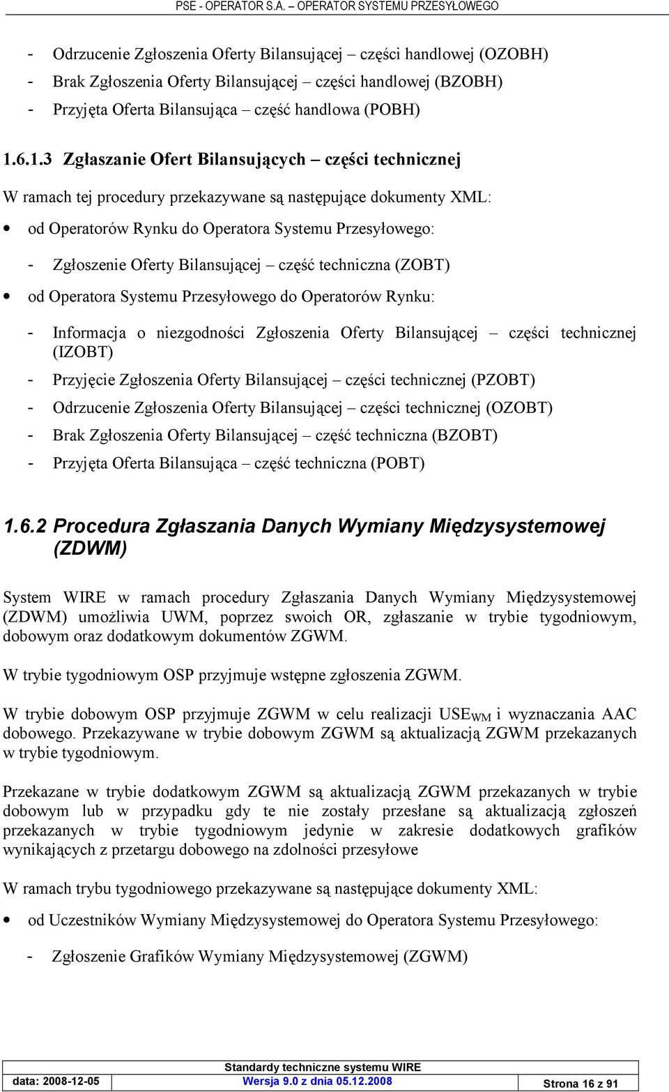 Bilansuj"cej cz D techniczna (ZOBT) od Operatora Systemu Przesyowego do Operatorów Rynku: - Informacja o niezgodnoci Zgoszenia Oferty Bilansuj"cej cz ci technicznej (IZOBT) - Przyj cie Zgoszenia