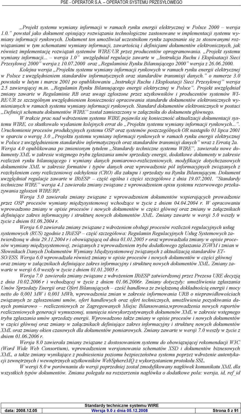 zaniami w tym schematami wymiany informacji, zawarto'ci! i definicjami dokumentów elektronicznych, jak równie$ implementacj% rozwi!za) systemów WIRE/UR przez producentów oprogramowania.