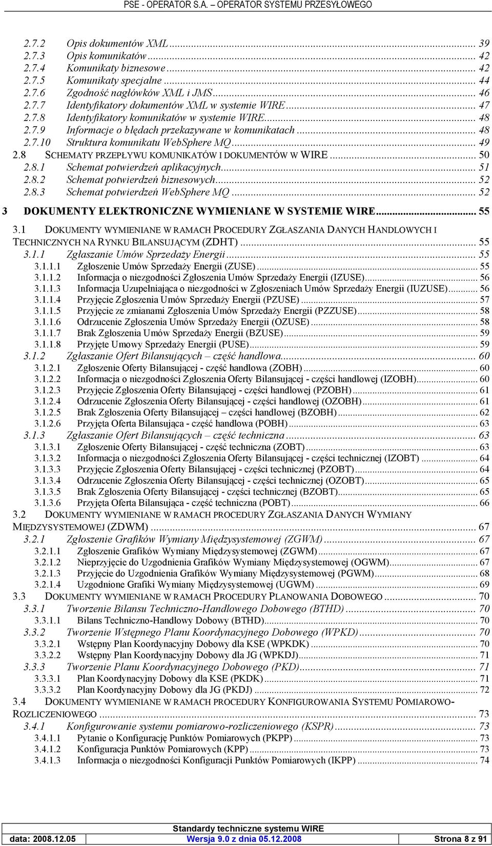 8 SCHEMATY PRZEPUYWU KOMUNIKATÓW I DOKUMENTÓW W WIRE... 50 2.8.1 Schemat potwierdze) aplikacyjnych... 51 2.8.2 Schemat potwierdze) biznesowych... 52 2.8.3 Schemat potwierdze) WebSphere MQ.