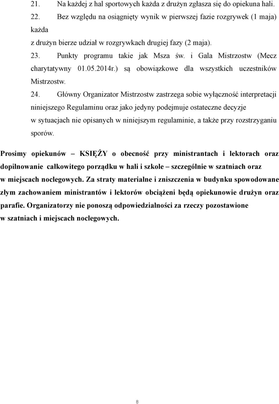 i Gala Mistrzostw (Mecz charytatywny 01.05.2014r.) są obowiązkowe dla wszystkich uczestników Mistrzostw. 24.