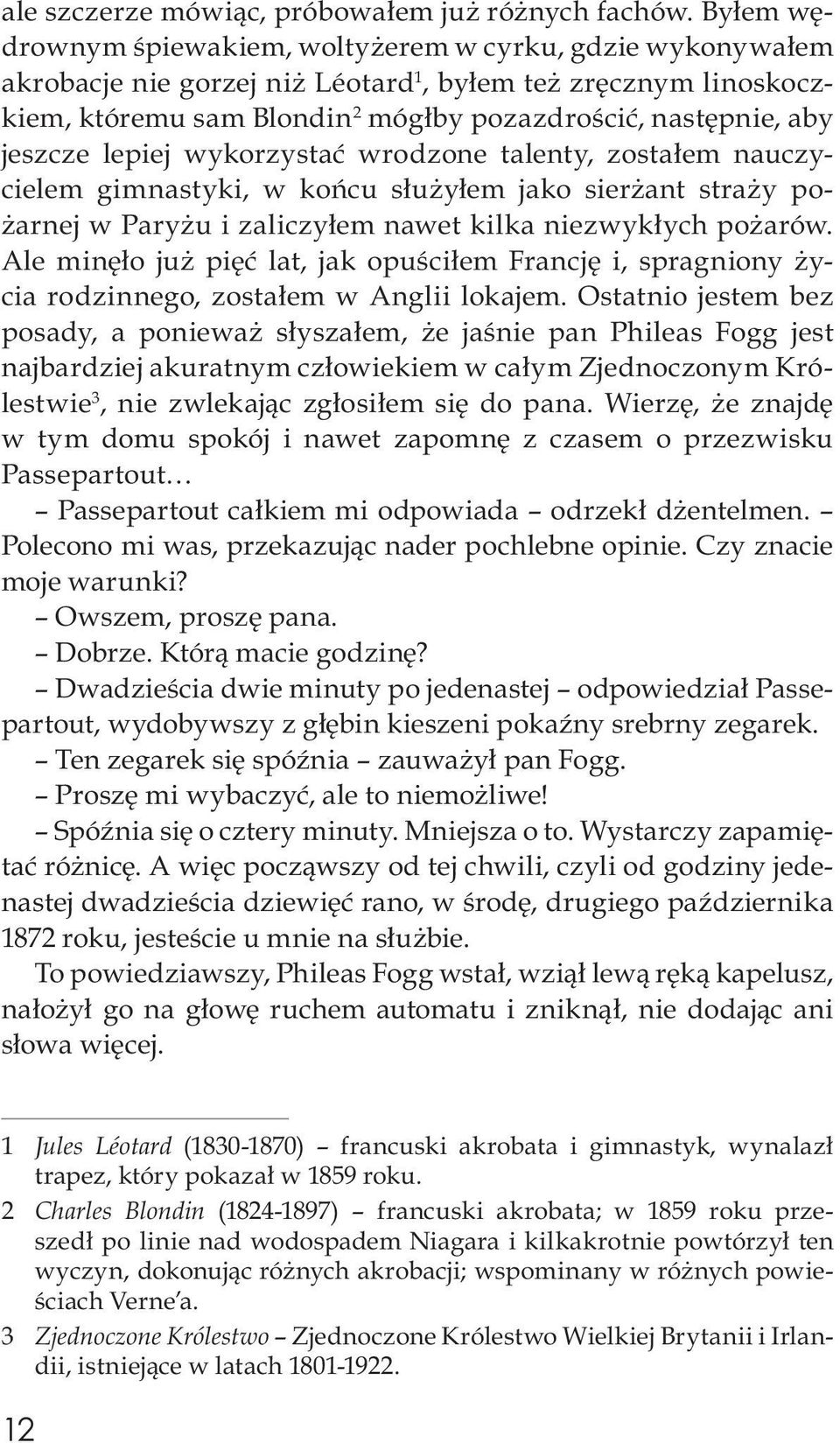 jeszcze lepiej wykorzystać wrodzone talenty, zostałem nauczycielem gimnastyki, w końcu służyłem jako sierżant straży po - żarnej w Paryżu i zaliczyłem nawet kilka niezwykłych pożarów.