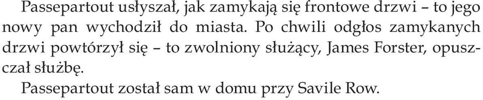 Po chwili odgłos zamykanych drzwi powtórzył się to zwolniony