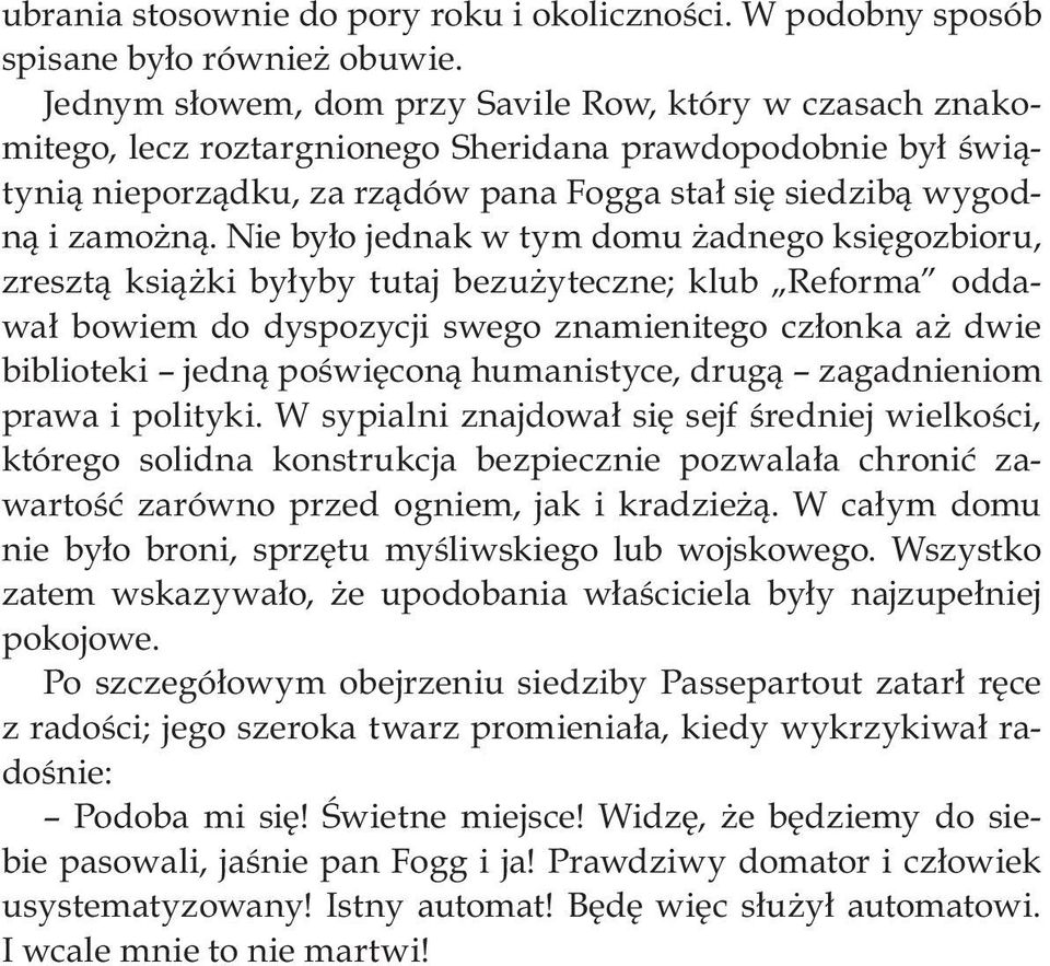 Nie było jednak w tym domu żadnego księgozbioru, zresztą książki byłyby tutaj bezużyteczne; klub Reforma oddawał bowiem do dyspozycji swego znamienitego członka aż dwie biblioteki jedną poświęconą