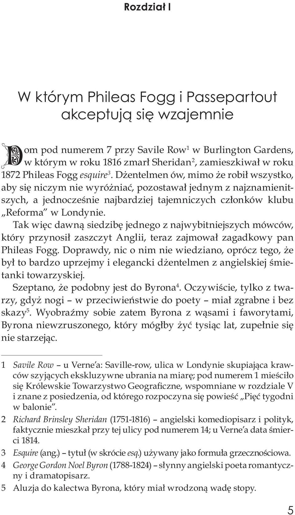 Dżentelmen ów, mimo że robił wszystko, aby się niczym nie wyróżniać, pozostawał jednym z najznamienitszych, a jednocześnie najbardziej tajemniczych członków klubu Reforma w Londynie.