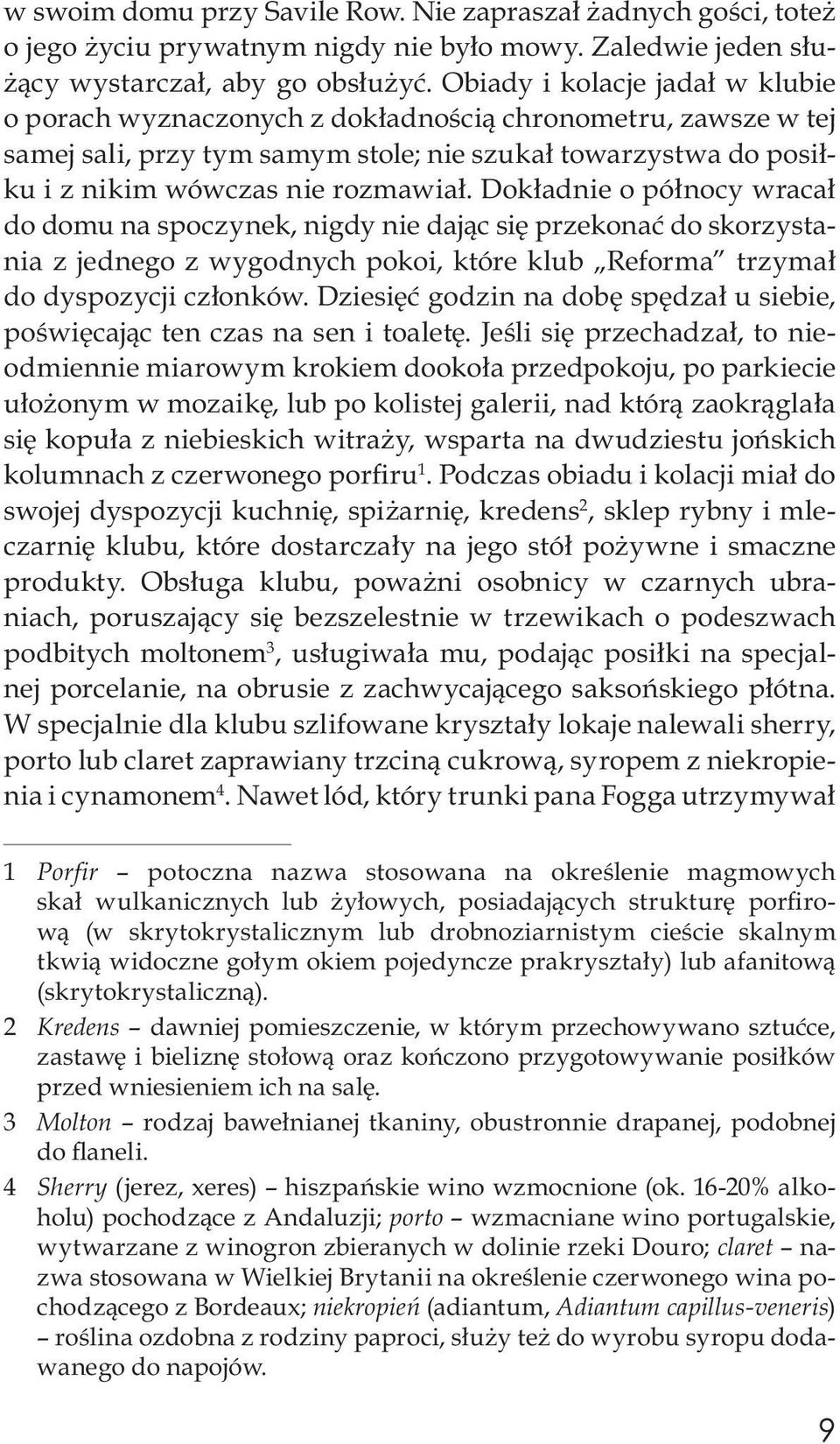 Dokładnie o północy wracał do domu na spoczynek, nigdy nie dając się przekonać do skorzystania z jednego z wygodnych pokoi, które klub Reforma trzymał do dyspozycji członków.