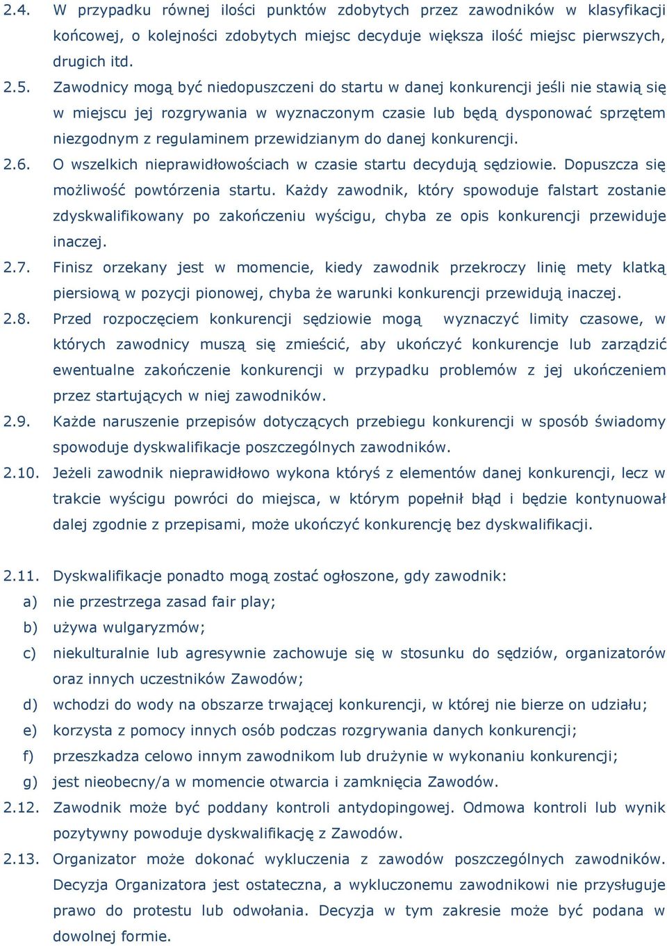 do danej konkurencji. 2.6. O wszelkich nieprawidłowościach w czasie startu decydują sędziowie. Dopuszcza się możliwość powtórzenia startu.