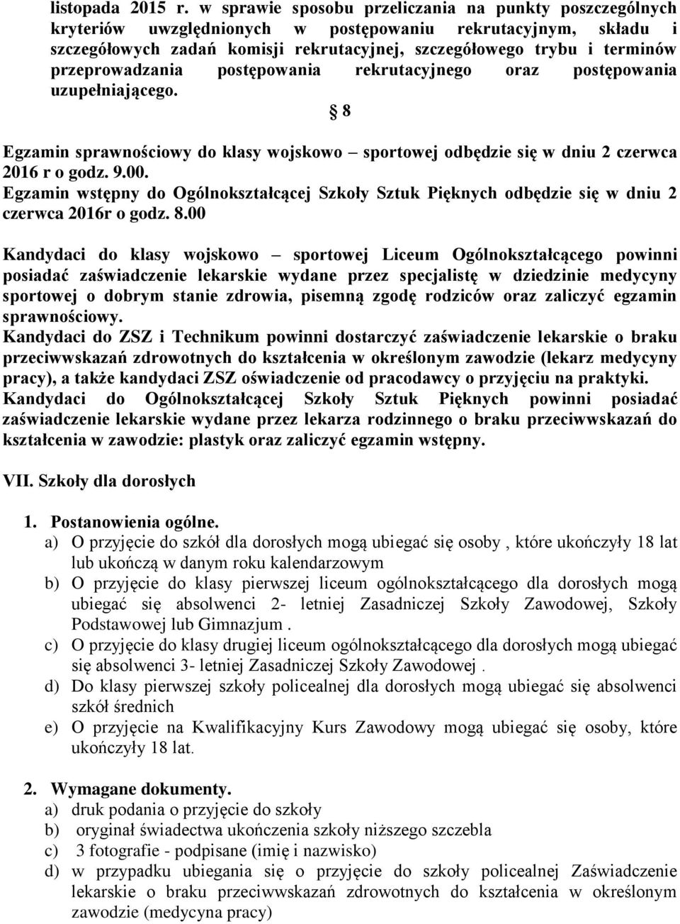 przeprowadzania postępowania rekrutacyjnego oraz postępowania uzupełniającego. 8 Egzamin sprawnościowy do klasy wojskowo sportowej odbędzie się w dniu 2 czerwca 2016 r o godz. 9.00.