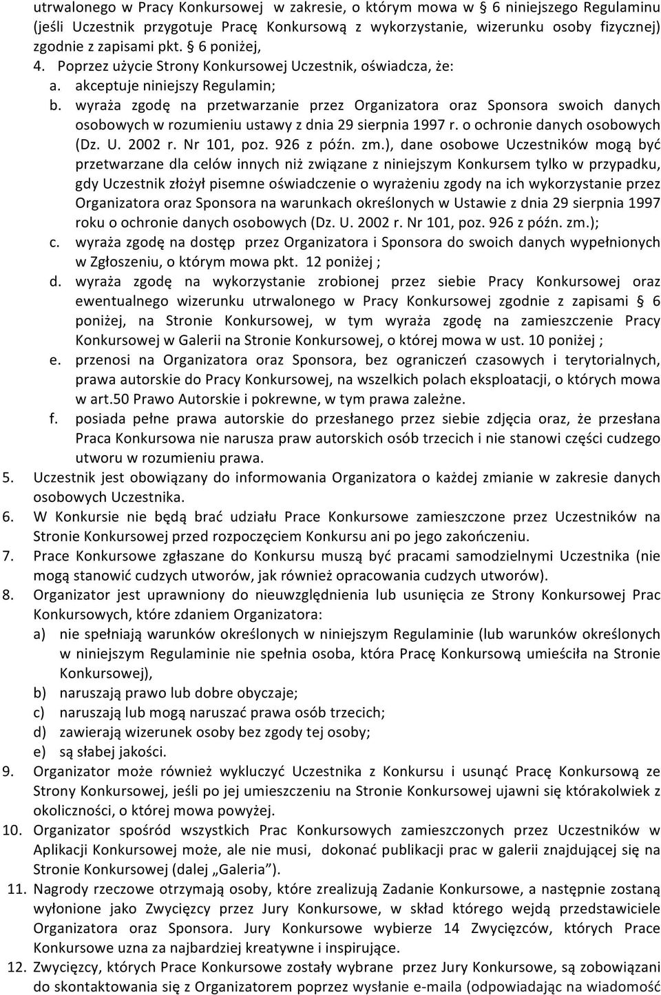 wyraża zgodę na przetwarzanie przez Organizatora oraz Sponsora swoich danych osobowych w rozumieniu ustawy z dnia 29 sierpnia 1997 r. o ochronie danych osobowych (Dz. U. 2002 r. Nr 101, poz.