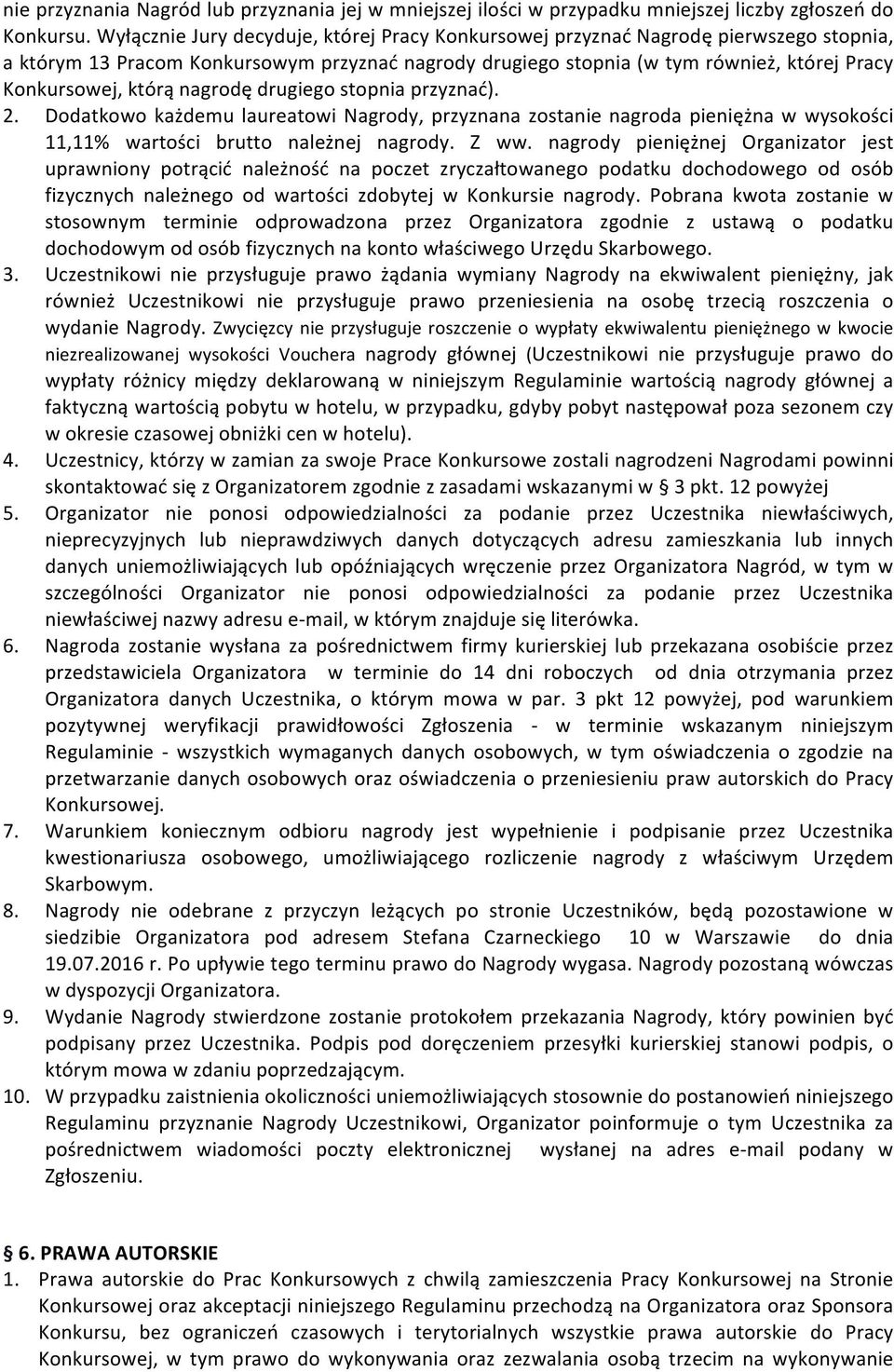 nagrodę drugiego stopnia przyznać). 2. Dodatkowo każdemu laureatowi Nagrody, przyznana zostanie nagroda pieniężna w wysokości 11,11% wartości brutto należnej nagrody. Z ww.