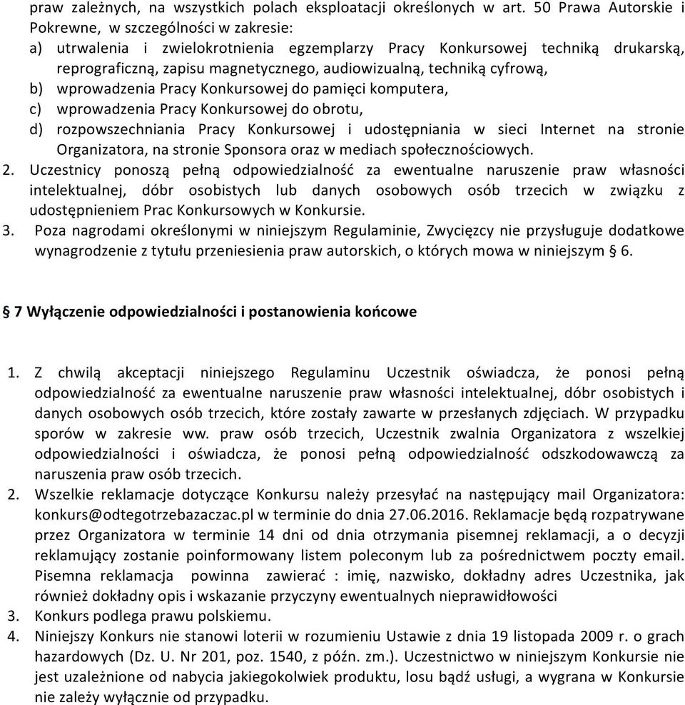 techniką cyfrową, b) wprowadzenia Pracy Konkursowej do pamięci komputera, c) wprowadzenia Pracy Konkursowej do obrotu, d) rozpowszechniania Pracy Konkursowej i udostępniania w sieci Internet na