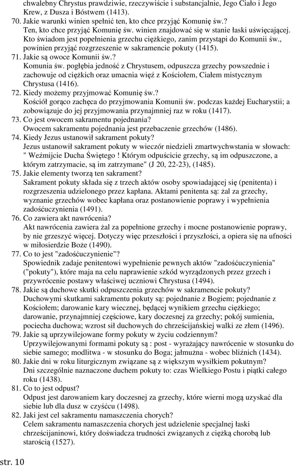 , powinien przyjąć rozgrzeszenie w sakramencie pokuty (1415). 71. Jakie są owoce Komunii św.? Komunia św.