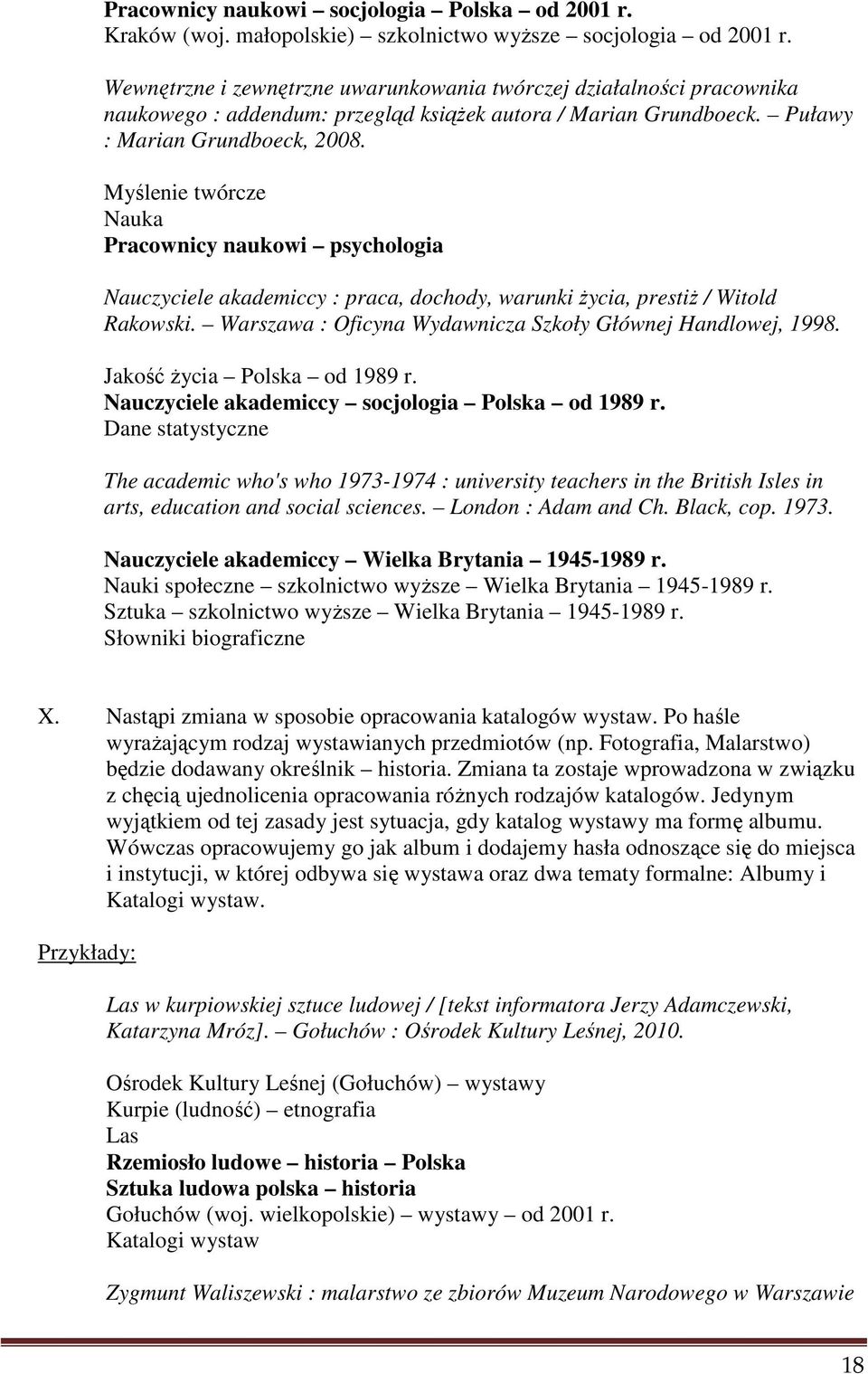 Myślenie twórcze Nauka Pracownicy naukowi psychologia Nauczyciele akademiccy : praca, dochody, warunki życia, prestiż / Witold Rakowski. Warszawa : Oficyna Wydawnicza Szkoły Głównej Handlowej, 1998.