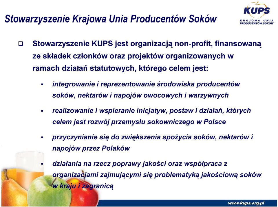 realizowanie i wspieranie inicjatyw, postaw i działań, których celem jest rozwój przemysłu sokowniczego w Polsce przyczynianie się do zwiększenia spoŝycia