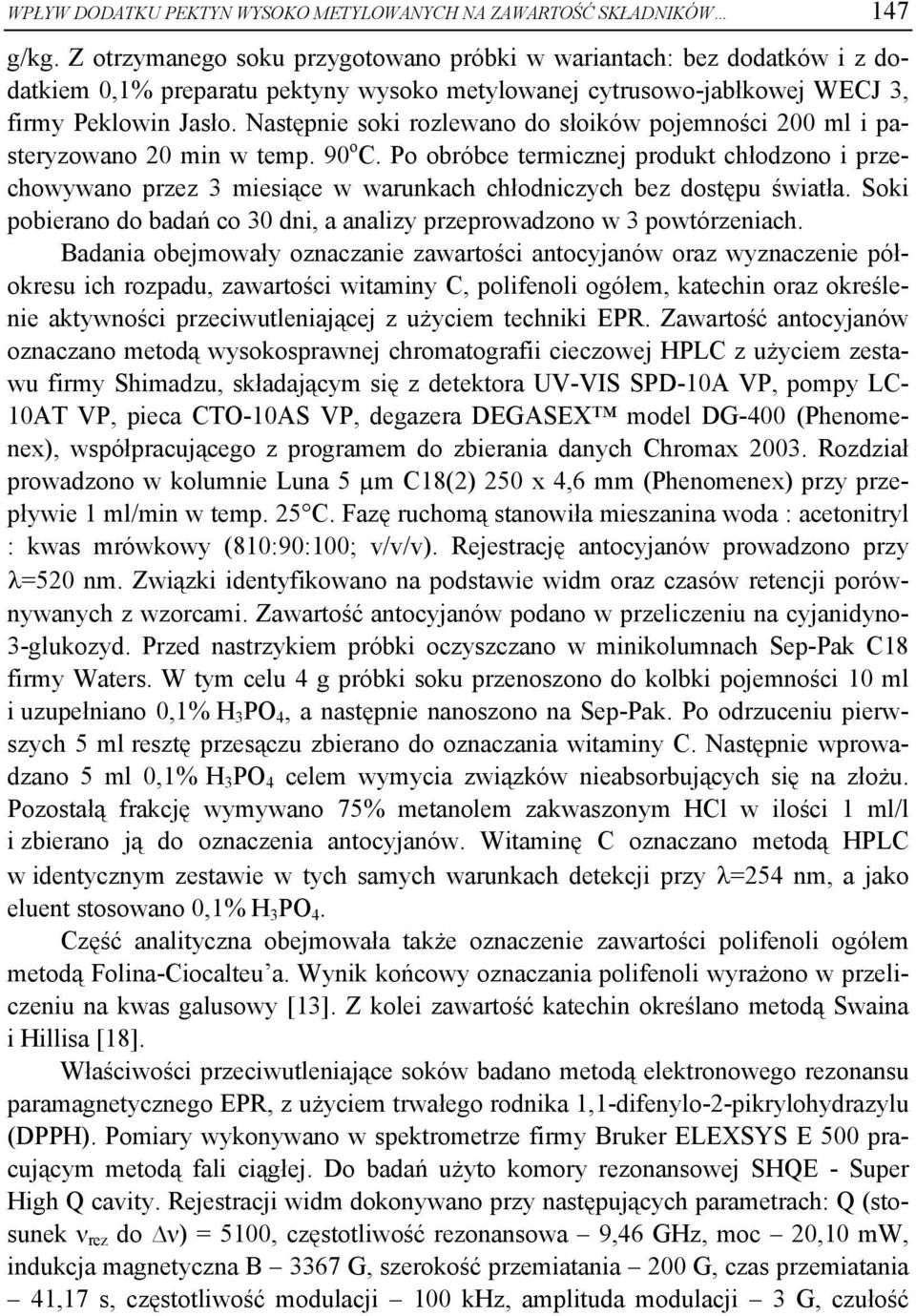 Następnie soki rozlewano do słoików pojemności 200 ml i pasteryzowano 20 min w temp. 90 o C.