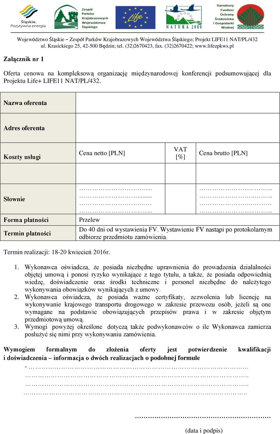 Wystawienie FV nastąpi po protokolarnym odbiorze przedmiotu zamówienia. Termin realizacji: 18