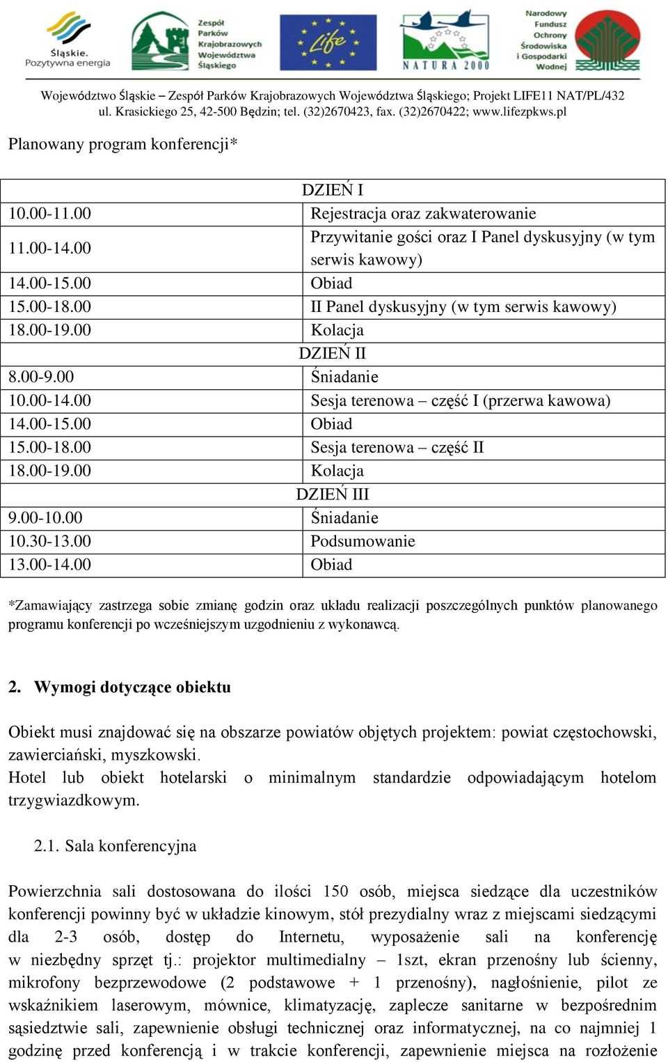 00 Sesja terenowa część II 18.00-19.00 Kolacja DZIEŃ III 9.00-10.00 Śniadanie 10.30-13.00 Podsumowanie 13.00-14.