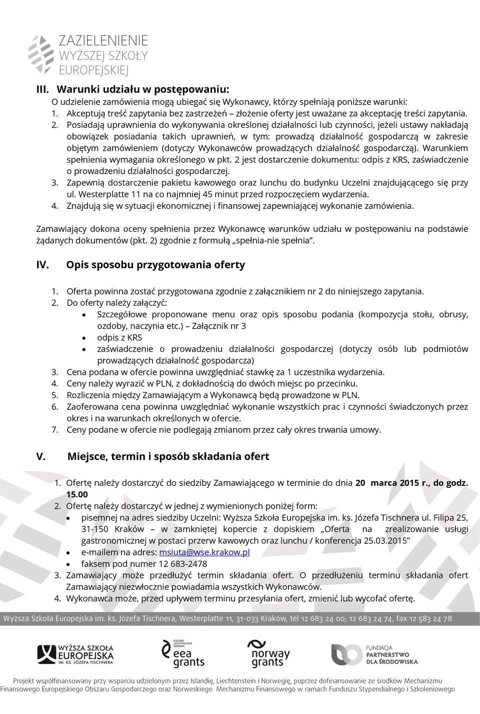 Posiadają uprawnienia do wykonywania określonej działalności lub czynności, jeżeli ustawy nakładają obowiązek posiadania takich uprawnień, w tym: prowadzą działalność gospodarczą w zakresie objętym