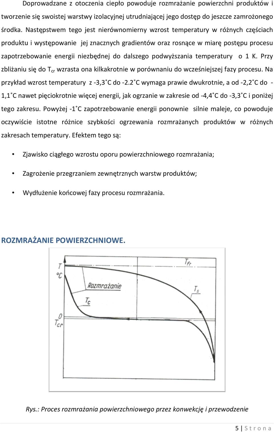 dalszego podwyższania temperatury o 1 K. Przy zbliżaniu się do T cr wzrasta ona kilkakrotnie w porównaniu do wcześniejszej fazy procesu. Na przykład wzrost temperatury z -3,3 C do -2.