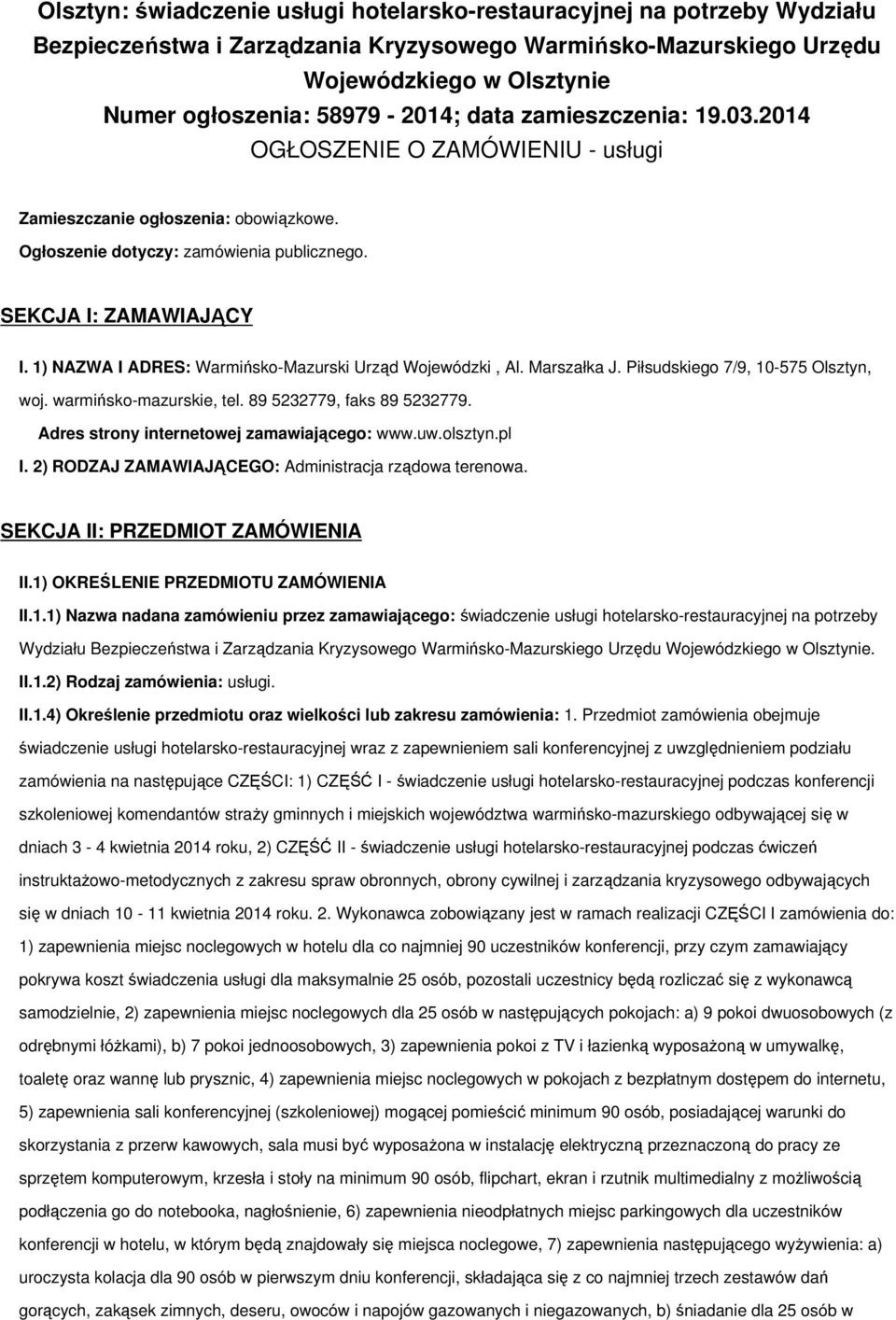 1) NAZWA I ADRES: Warmińsko-Mazurski Urząd Wojewódzki, Al. Marszałka J. Piłsudskiego 7/9, 10-575 Olsztyn, woj. warmińsko-mazurskie, tel. 89 5232779, faks 89 5232779.