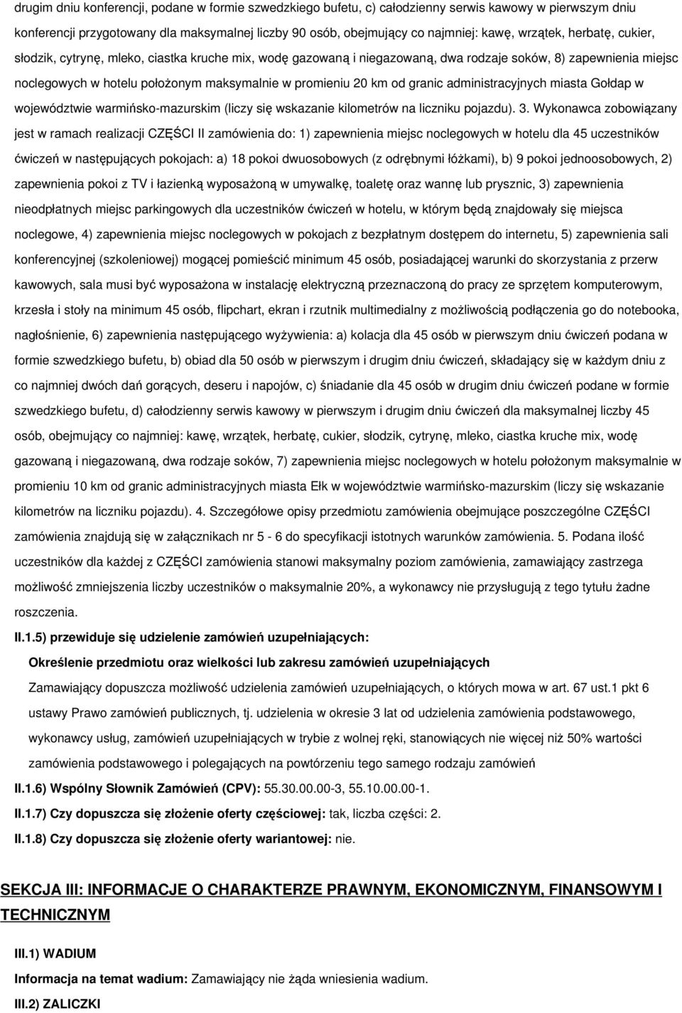 km od granic administracyjnych miasta Gołdap w województwie warmińsko-mazurskim (liczy się wskazanie kilometrów na liczniku pojazdu). 3.