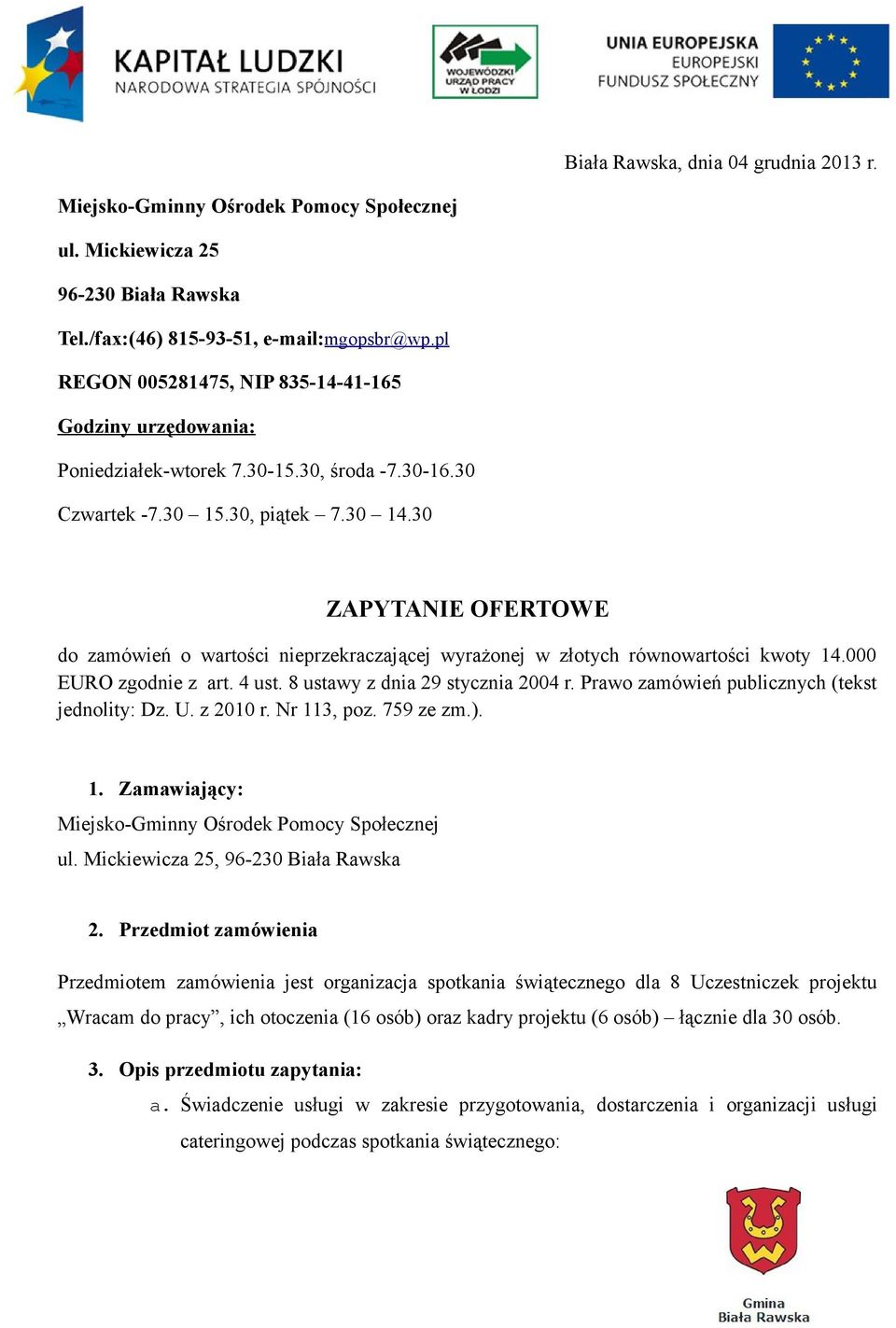 30 ZAPYTANIE OFERTOWE do zamówień o wartości nieprzekraczającej wyrażonej w złotych równowartości kwoty 14.000 EURO zgodnie z art. 4 ust. 8 ustawy z dnia 29 stycznia 2004 r.