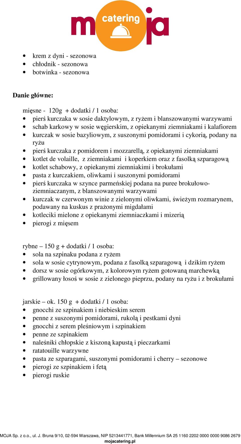 kotlet de volaille, z ziemniakami i koperkiem oraz z fasolką szparagową kotlet schabowy, z opiekanymi ziemniakimi i brokułami pasta z kurczakiem, oliwkami i suszonymi pomidorami pierś kurczaka w