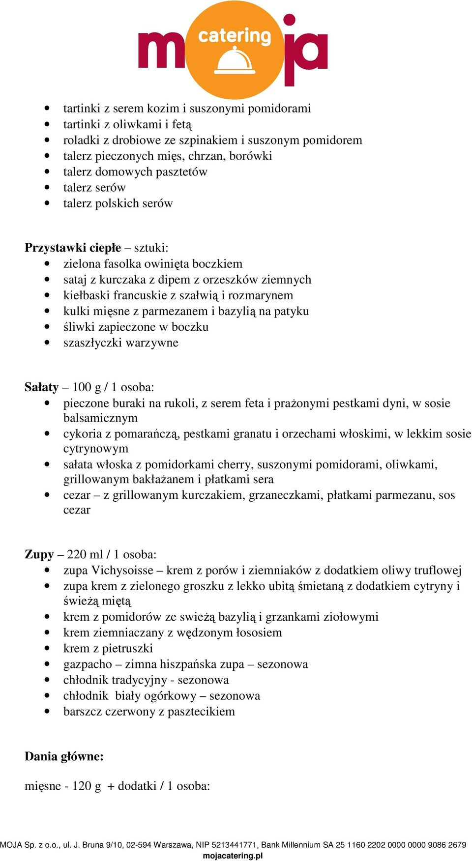 parmezanem i bazylią na patyku śliwki zapieczone w boczku szaszłyczki warzywne Sałaty 100 g / 1 osoba: pieczone buraki na rukoli, z serem feta i prażonymi pestkami dyni, w sosie balsamicznym cykoria