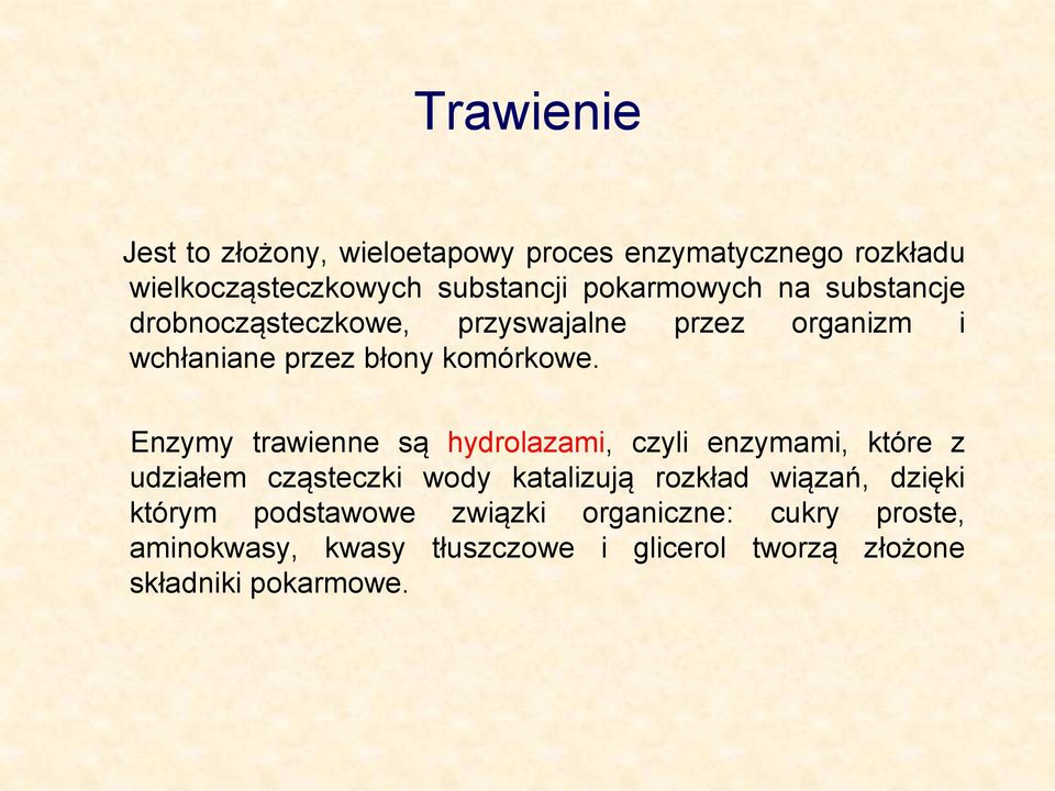 Enzymy trawienne są hydrolazami, czyli enzymami, które z udziałem cząsteczki wody katalizują rozkład wiązań,