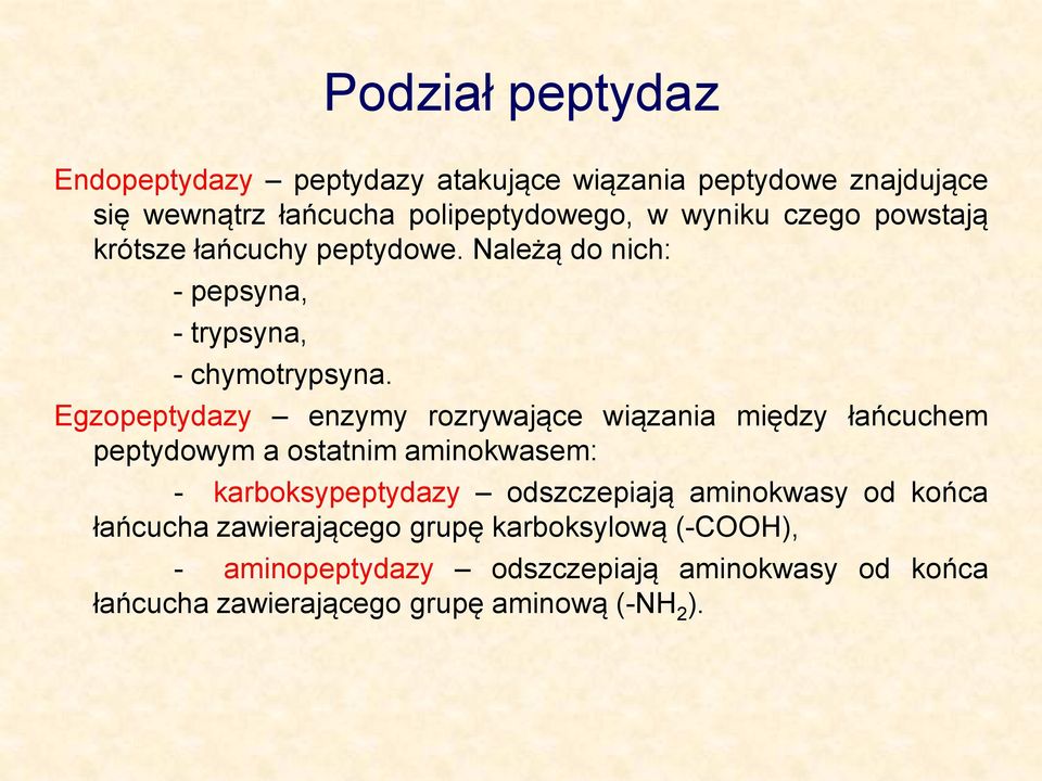 Egzopeptydazy enzymy rozrywające wiązania między łańcuchem peptydowym a ostatnim aminokwasem: - karboksypeptydazy odszczepiają