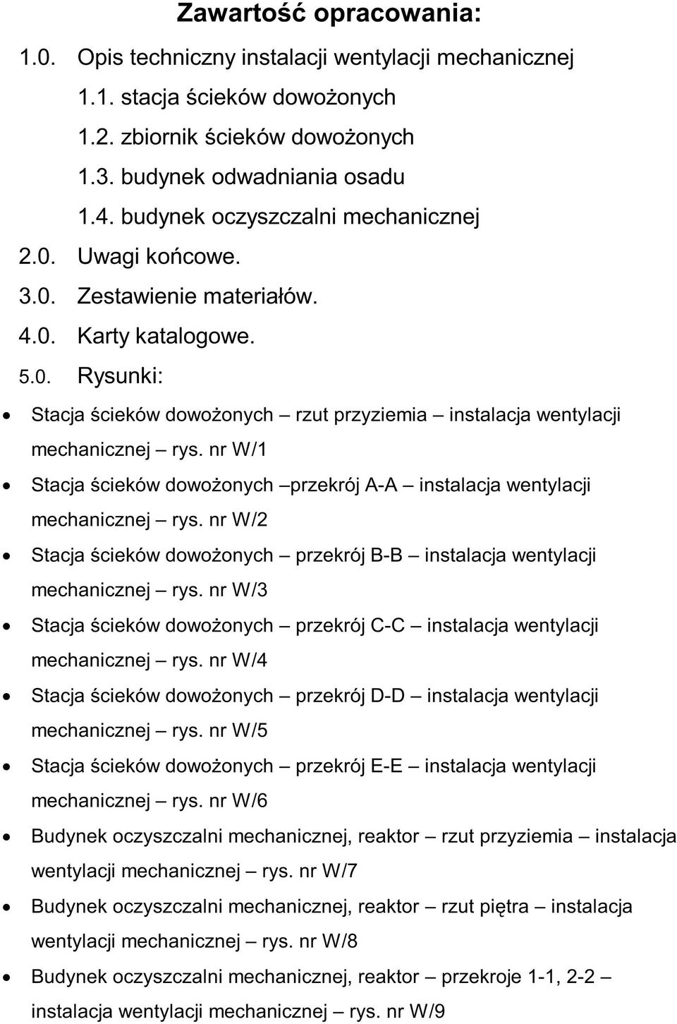 nr W/1 Stacja ścieków dowożonych przekrój A-A instalacja wentylacji mechanicznej rys. nr W/2 Stacja ścieków dowożonych przekrój B-B instalacja wentylacji mechanicznej rys.