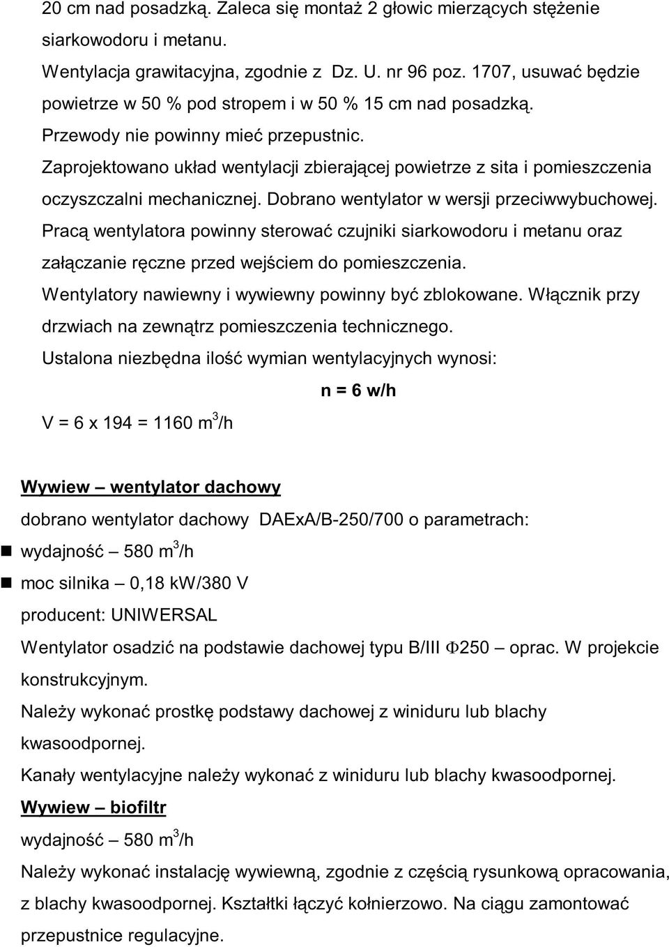 Zaprojektowano układ wentylacji zbierającej powietrze z sita i pomieszczenia oczyszczalni mechanicznej. Dobrano wentylator w wersji przeciwwybuchowej.