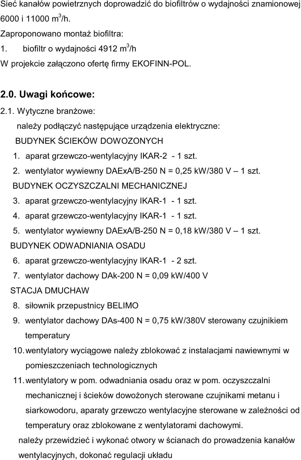 aparat grzewczo-wentylacyjny IKAR-2-1 szt. 2. wentylator wywiewny DAExA/B-250 N = 0,25 kw/380 V 1 szt. BUDYNEK OCZYSZCZALNI MECHANICZNEJ 3. aparat grzewczo-wentylacyjny IKAR-1-1 szt. 4.