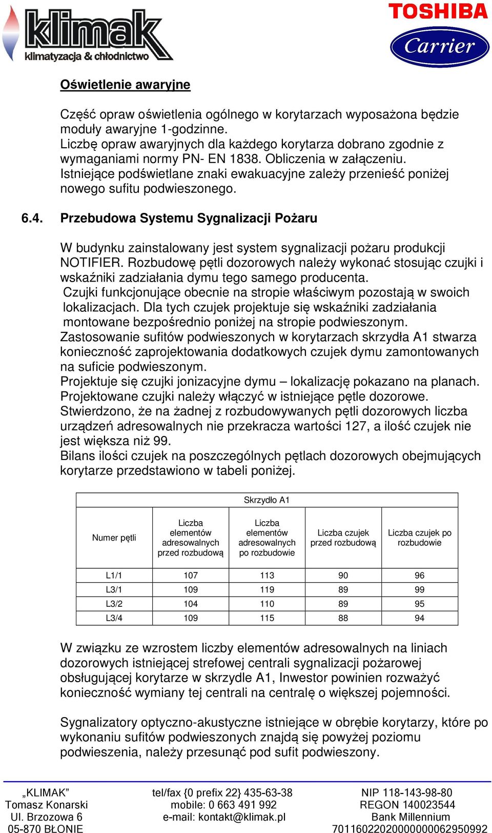 Istniejące podświetlane znaki ewakuacyjne zależy przenieść poniżej nowego sufitu podwieszonego. 6.4.