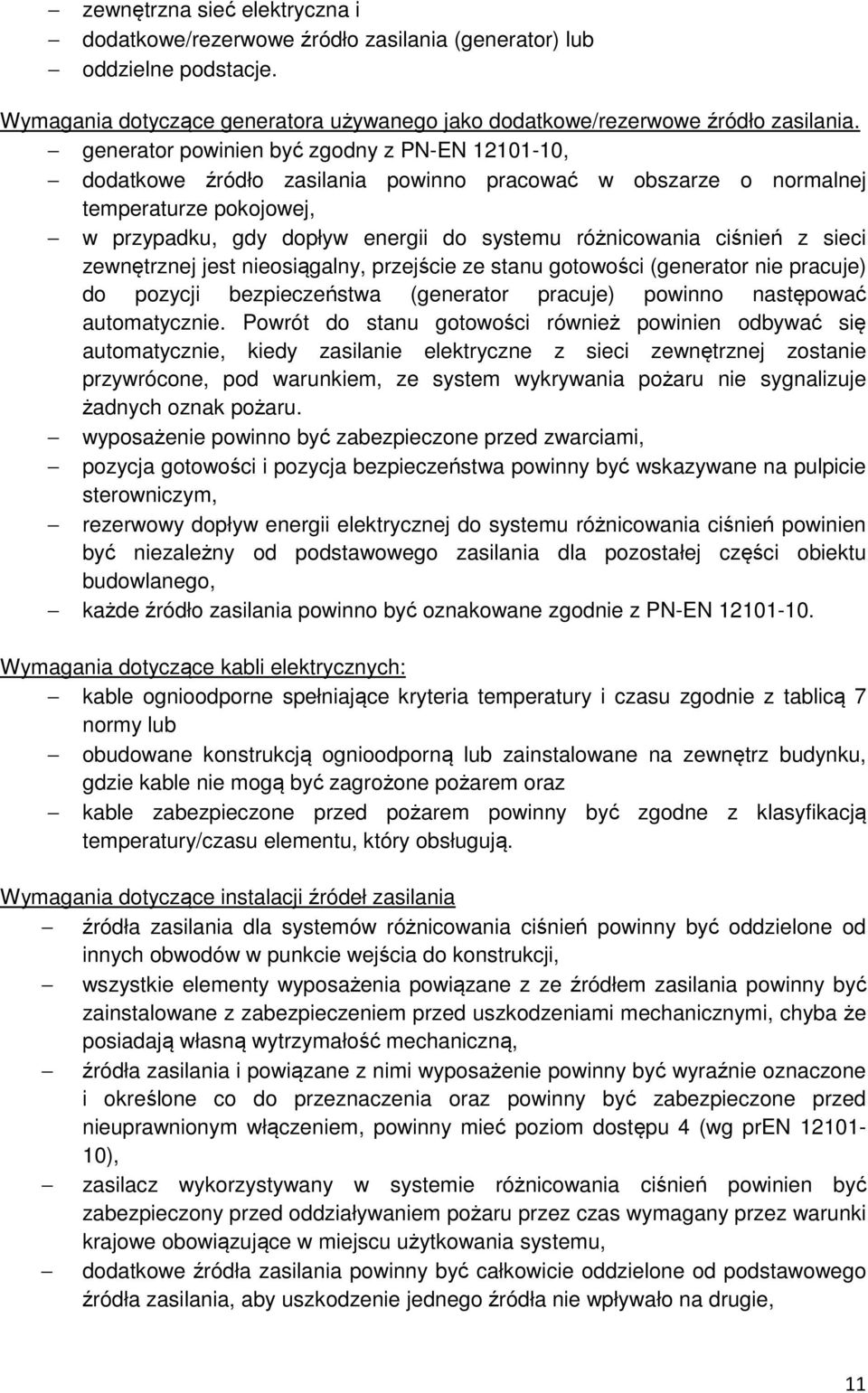 ciśnień z sieci zewnętrznej jest nieosiągalny, przejście ze stanu gotowości (generator nie pracuje) do pozycji bezpieczeństwa (generator pracuje) powinno następować automatycznie.