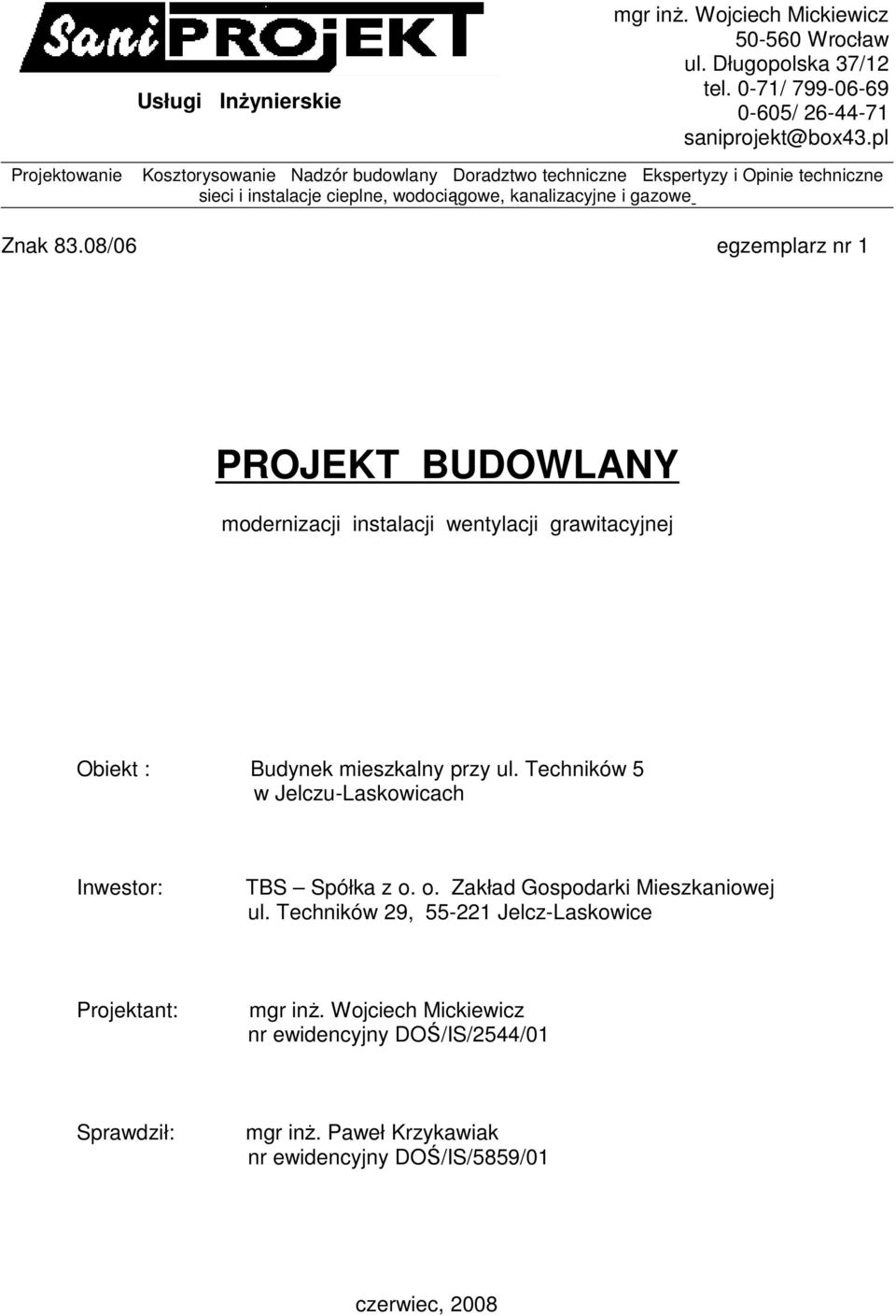 08/06 egzemplarz nr 1 PROJEKT BUDOWLANY modernizacji instalacji wentylacji grawitacyjnej Obiekt : Budynek mieszkalny przy ul.