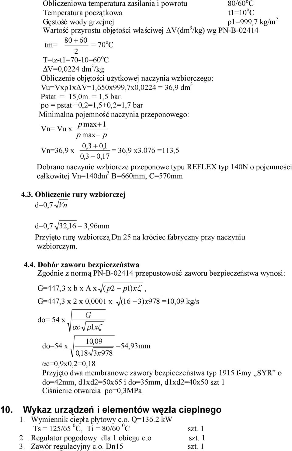 po = pstat +0,2=1,5+0,2=1,7 bar Minimalna pojemnośćnaczynia przeponowego: Vn= Vu x p max 1 p max p Vn=36,9 x 0,3 01, = 36,9 x3.