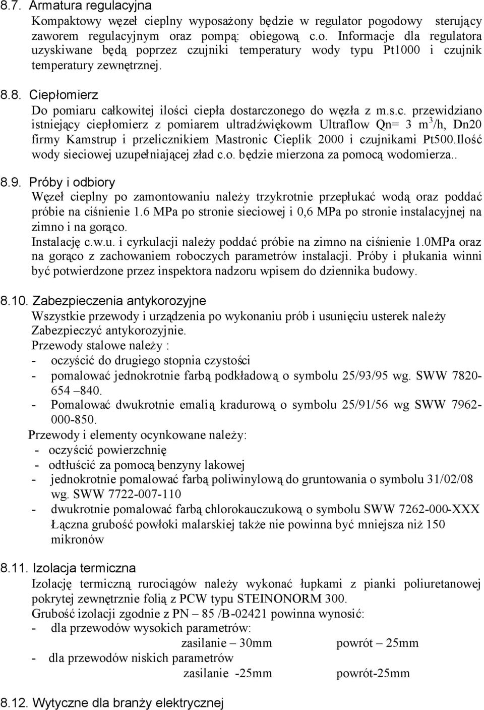 Ilość wody sieciowej uzupełniającej zład c.o. będzie mierzona za pomocąwodomierza.. 8.9.